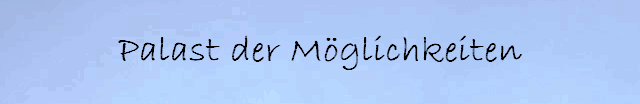 Palast der M&ouml;glichkeiten